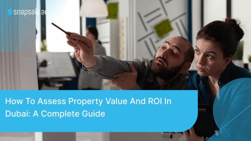 How to Assess Property Value and ROI in Dubai
