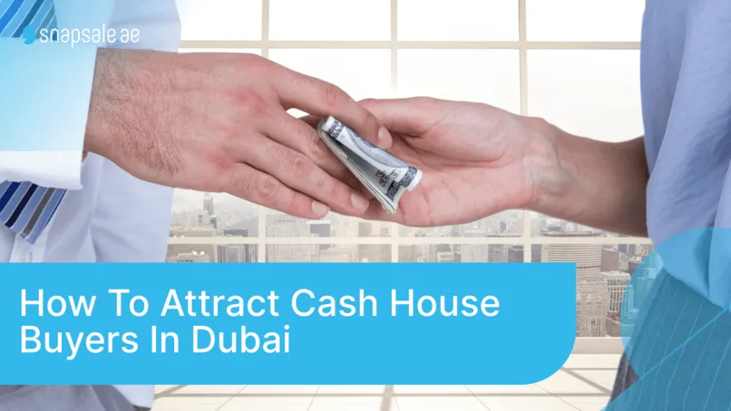 How to Attract Cash House Buyers in Dubai
